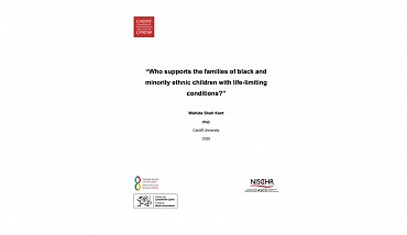 Who supports the families of black and minority ethnic children with life-limiting conditions? Wahida Shah Kent, PhD, Cardiff University, (2020)